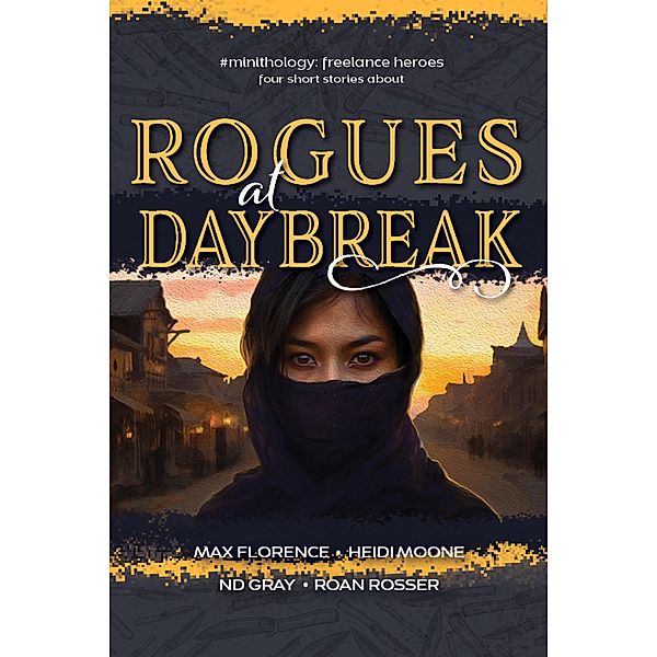 Rogues at Daybreak (#minithology), N. D. Gray, Roan Rosser, Heidi Moone, Max Florence