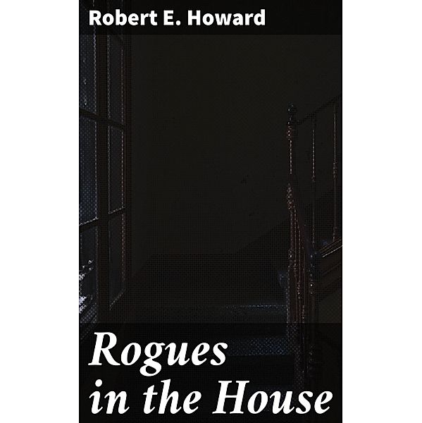 Rogues in the House, Robert E. Howard