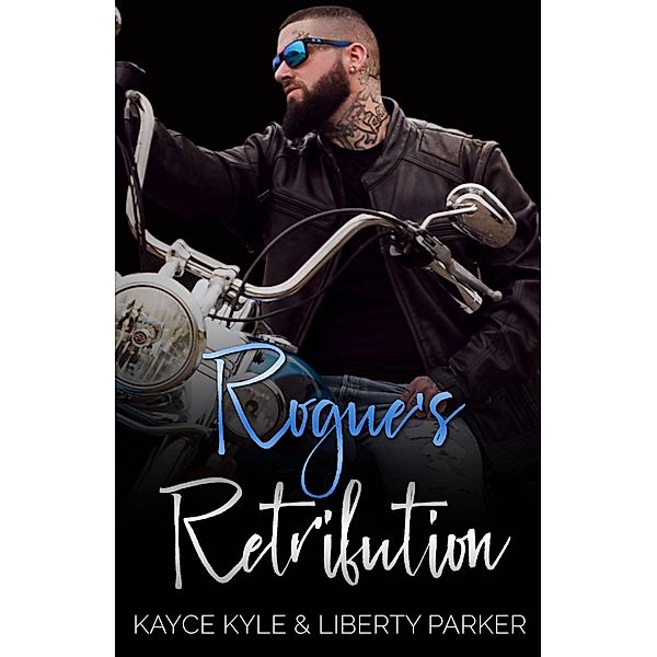 Rogue's Retribution (Twisted Iron, #6) / Twisted Iron, Kayce Kyle, Liberty Parker