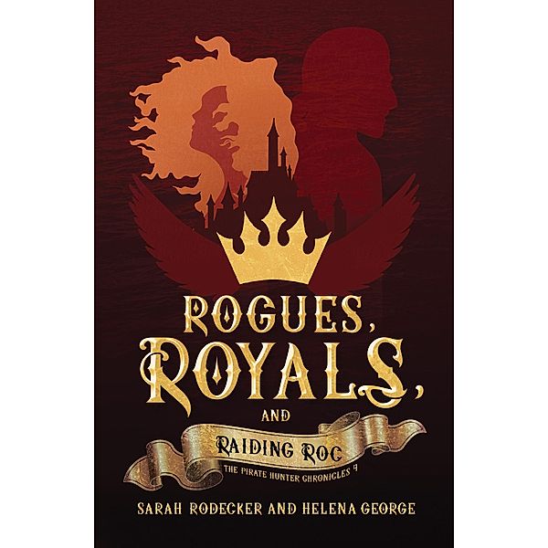 Rogues, Royals, and Raiding Roc (The Pirate Hunter Chronicles, #4) / The Pirate Hunter Chronicles, Sarah Rodecker, Helena George