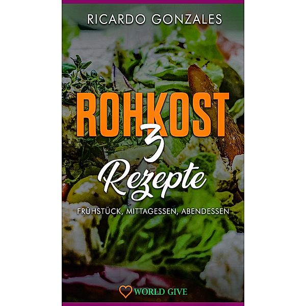 Rohkost 3 Rezepte, Ricardo Gonzales