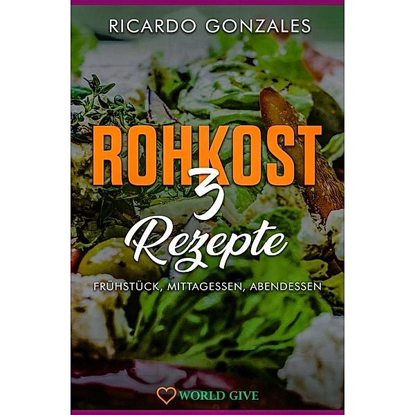 Rohkost 3 Rezepte, Ricardo Gonzales