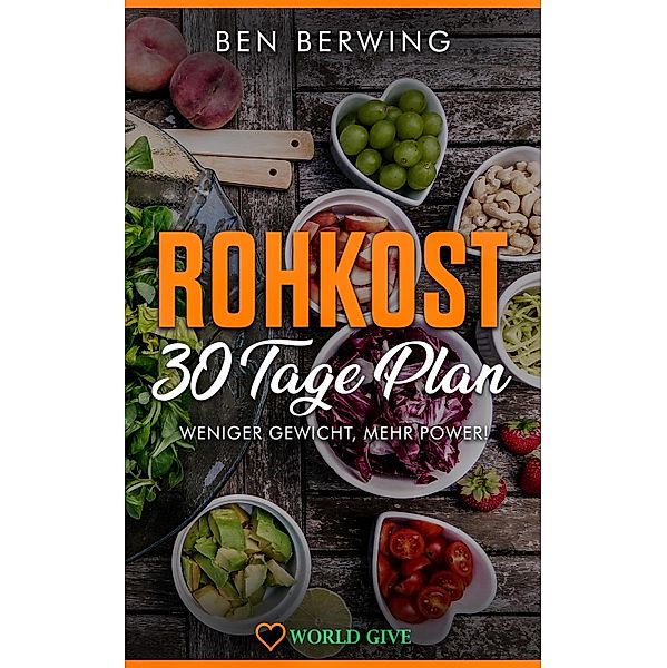 Rohkost 30 Tage Plan, Ben Berwing