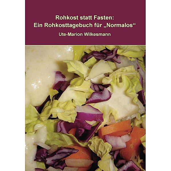 Rohkost statt Fasten, Ute-Marion Wilkesmann