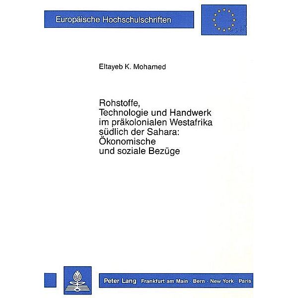 Rohstoffe, Technologie und Handwerk im präkolonialen Westafrika südlich der Sahara: Ökonomische und soziale Bezüge, Eltayeb Khalifa Mohamed