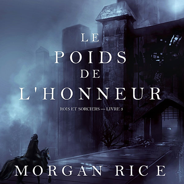 Rois et Sorciers - 3 - Le Poids de l'Honneur (Rois et Sorciers – Livre 3), Morgan Rice