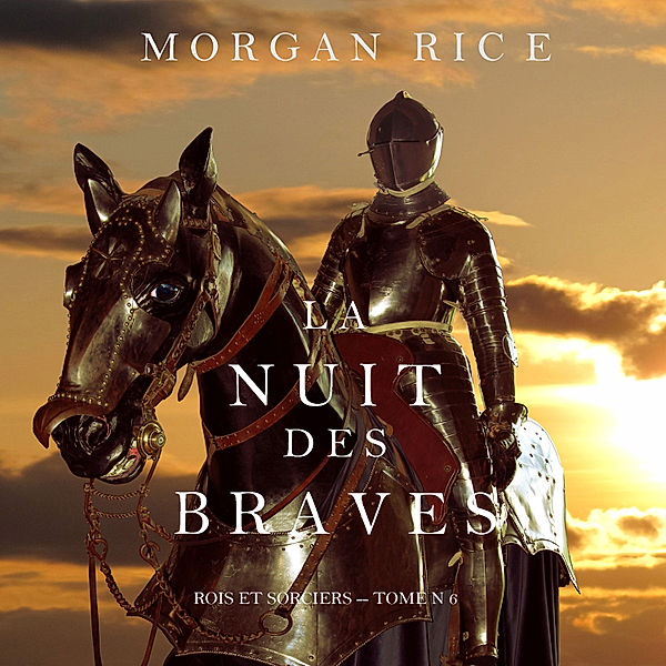 Rois et Sorciers - 6 - La Nuit des Braves (Rois et Sorciers--Tome 6), Morgan Rice