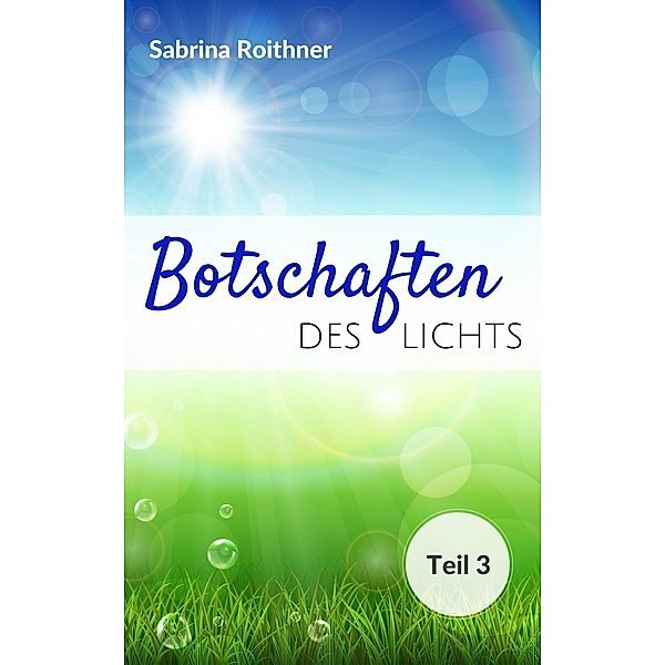 Roithner, S: Botschaften des Lichts - Teil 3, Sabrina Roithner