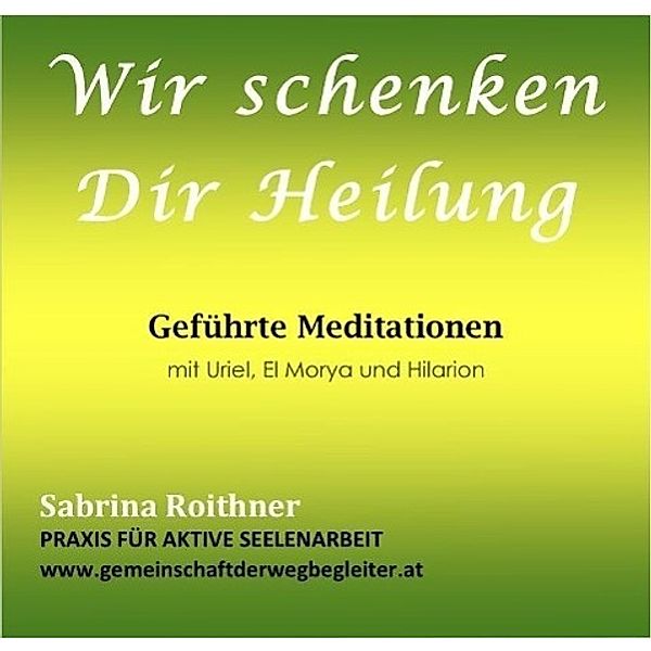 Roithner, S: Wir schenken Dir Heilung, Sabrina Roithner