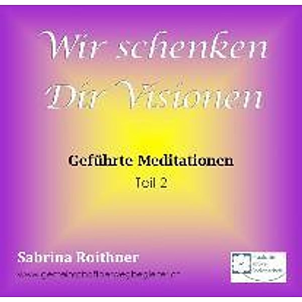Roithner, S: Wir schenken dir Visionen - Teil 2, Sabrina Roithner