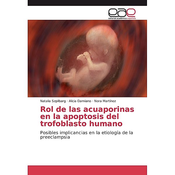Rol de las acuaporinas en la apoptosis del trofoblasto humano, Natalia Szpilbarg, Alicia Damiano, Nora Martinez