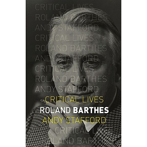 Roland Barthes / Critical Lives, Stafford Andy Stafford