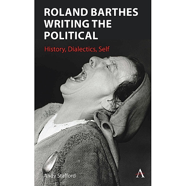 Roland Barthes Writing the Political, Andrew Stafford