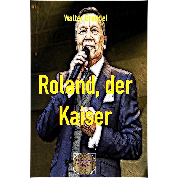 Roland, der Kaiser, Walter Brendel