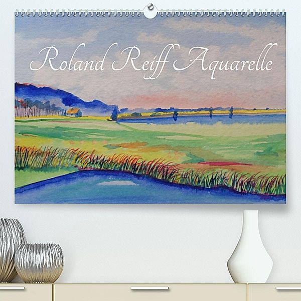 Roland Reiff Aquarelle (Premium, hochwertiger DIN A2 Wandkalender 2023, Kunstdruck in Hochglanz), Roland Reiff