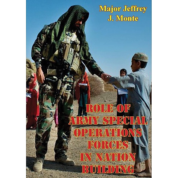 Role Of Army Special Operations Forces In Nation Building, Major Jeffrey J. Monte