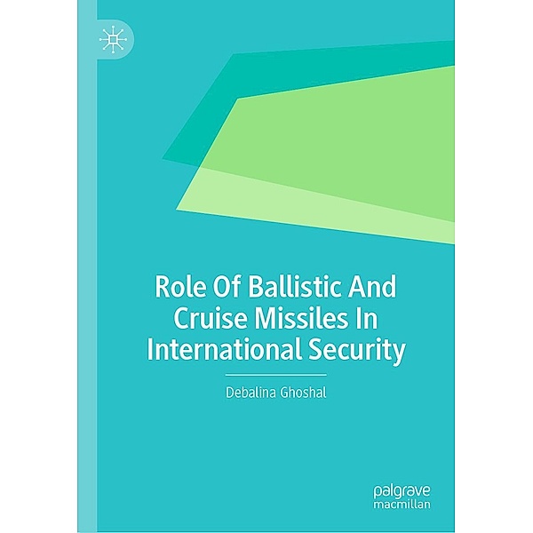Role Of Ballistic And Cruise Missiles In International Security / Progress in Mathematics, Debalina Ghoshal