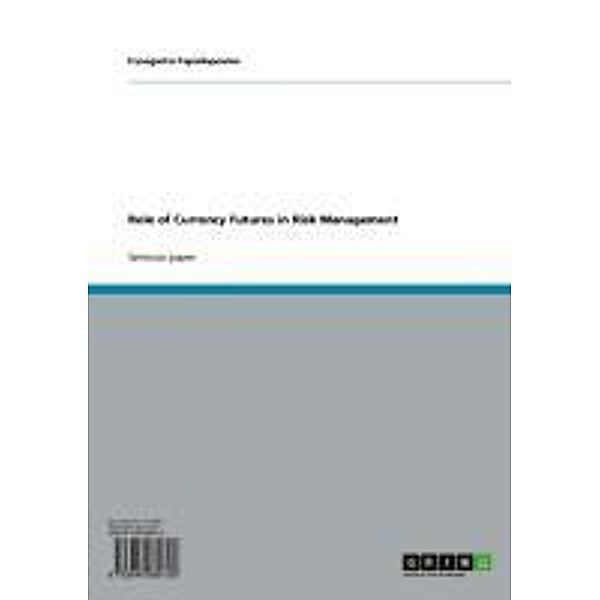 Role of Currency Futures in Risk Management, Panagiotis Papadopoulos