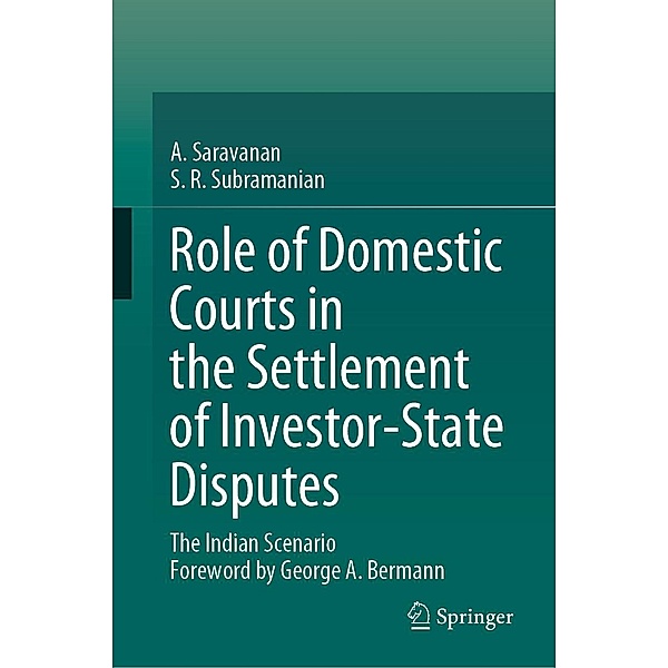 Role of Domestic Courts in the Settlement of Investor-State Disputes, A. Saravanan, S. R. Subramanian