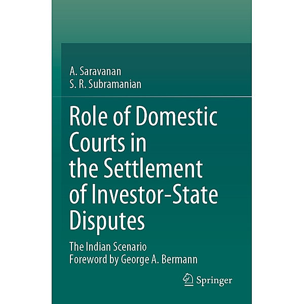 Role of Domestic Courts in the Settlement of Investor-State Disputes, A. Saravanan, S. R. Subramanian