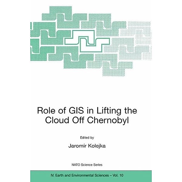 Role of GIS in Lifting the Cloud Off Chernobyl / NATO Science Series: IV: Bd.10