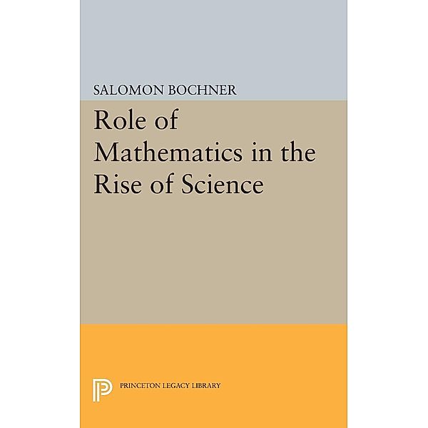 Role of Mathematics in the Rise of Science / Princeton Legacy Library Bd.774, Salomon Trust