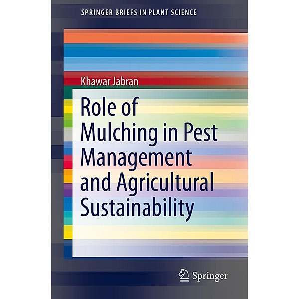 Role of Mulching in Pest Management and Agricultural Sustainability / SpringerBriefs in Plant Science, Khawar Jabran