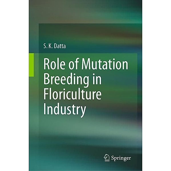 Role of Mutation Breeding In Floriculture Industry, S.K Datta