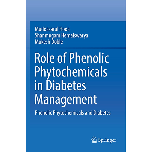 Role of Phenolic Phytochemicals in Diabetes Management, Muddasarul Hoda, Shanmugam Hemaiswarya, Mukesh Doble