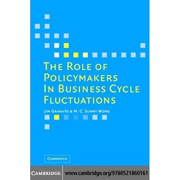 Role of Policymakers in Business Cycle Fluctuations, Jim Granato