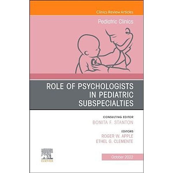 Role of Psychologists in Pediatric Subspecialties, An Issue of Pediatric Clinics of North America