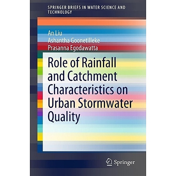 Role of Rainfall and Catchment Characteristics on Urban Stormwater Quality / SpringerBriefs in Water Science and Technology, An Liu, Ashantha Goonetilleke, Prasanna Egodawatta