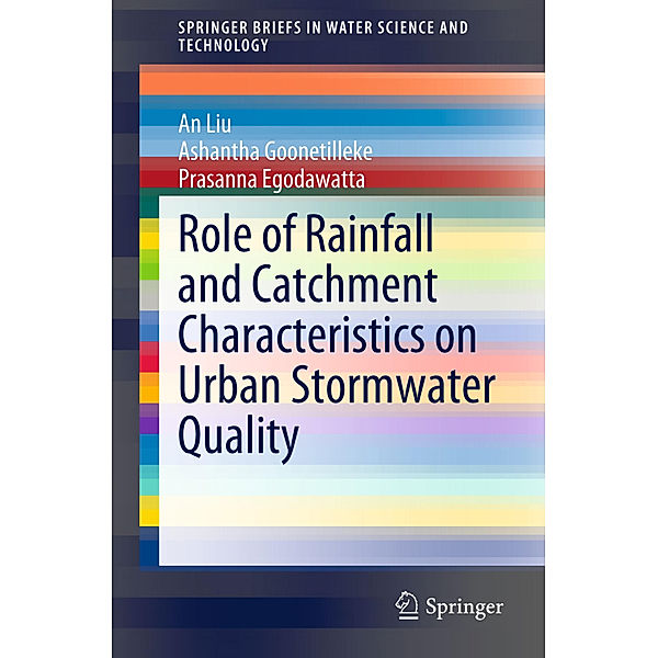 Role of Rainfall and Catchment Characteristics on Urban Stormwater Quality, An Liu, Ashantha Goonetilleke, Prasanna Egodawatta
