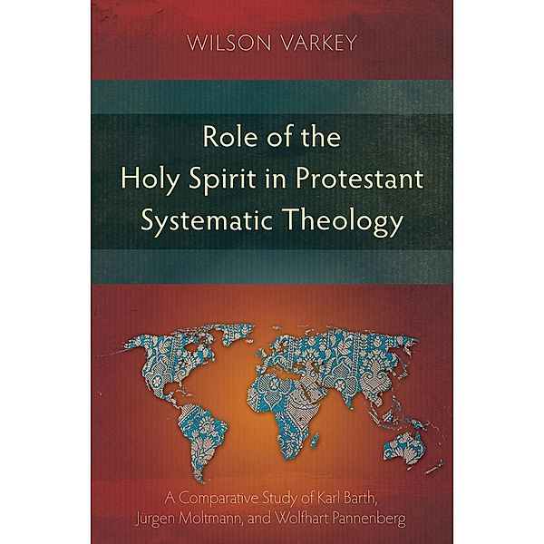 Role of the Holy Spirit in Protestant Systematic Theology, Wilson Varkey