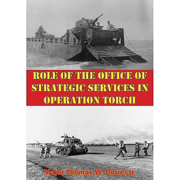 Role Of The Office Of Strategic Services In Operation Torch, Major Thomas W. Dorrel Jr.