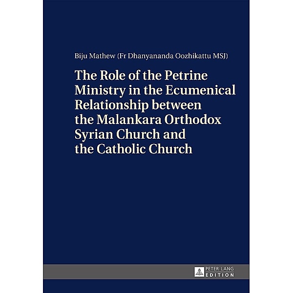 Role of the Petrine Ministry in the Ecumenical Relationship between the Malankara Orthodox Syrian Church and the Catholic Church, Mathew Pater Biju Mathew