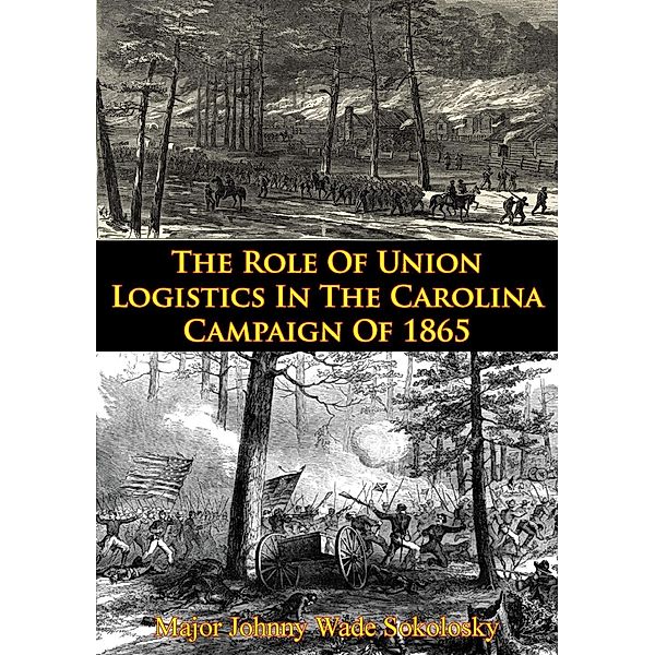 Role Of Union Logistics In The Carolina Campaign Of 1865, Major Johnny Wade Sokolosky