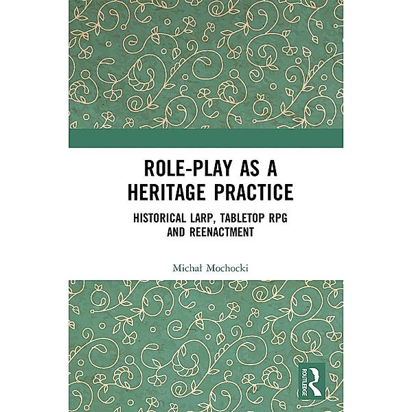 Role-play as a Heritage Practice, Michal Mochocki