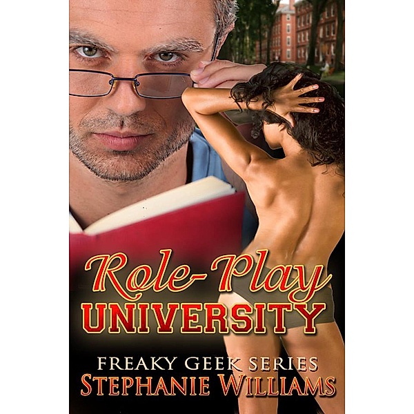 Role-Play University (Freaky Geek Series) / Freaky Geek Series, Stephanie Williams