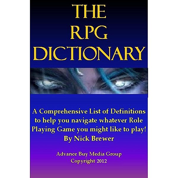 Role Playing Games Dictionary - An Easy to Understand Guide - It's Not What You Play, It's How You Play, Advanced Buy Media Group