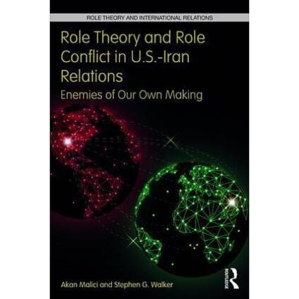 Role Theory and Role Conflict in U.S.-Iran Relations, Akan Malici, Stephen G. Walker
