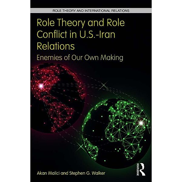 Role Theory and Role Conflict in U.S.-Iran Relations, Akan Malici, Stephen G. Walker