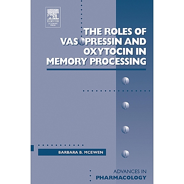 Roles of Vasopressin and Oxytocin in Memory Processing, Barbara McEwen