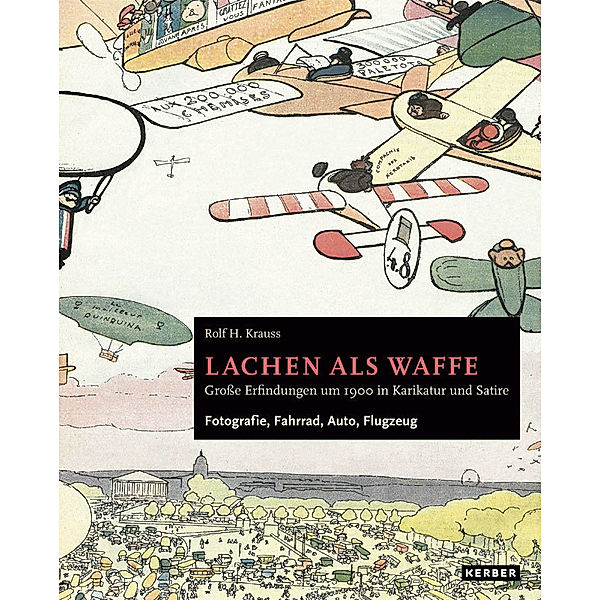 Rolf H. Krauss: Lachen als Waffe. Große Erfindungen um 1900 in Karikatur und Satire, Rolf H. Krauss