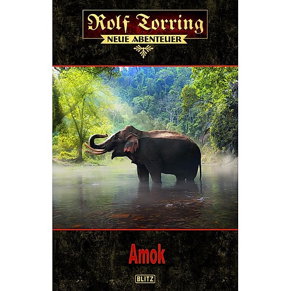 Rolf Torring - Neue Abenteuer 10: Amok / Rolf Torring - Neue Abenteuer Bd.10, Thomas Ostwald
