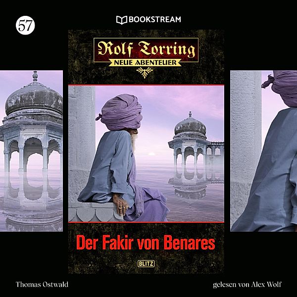 Rolf Torring - Neue Abenteuer - 57 - Der Fakir von Benares, Thomas Ostwald
