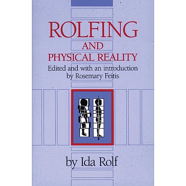 Rolfing and Physical Reality / Healing Arts, Ida P. Rolf