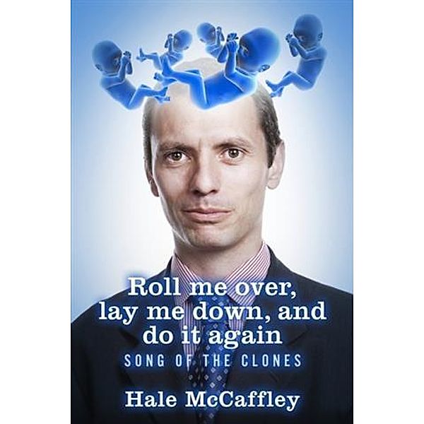 Roll Me Over, Lay Me Down, and Do It Again: Song of the Clones, Hale McCaffley