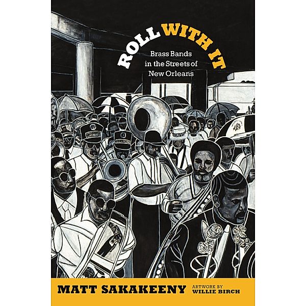 Roll With It / Refiguring American Music, Sakakeeny Matt Sakakeeny