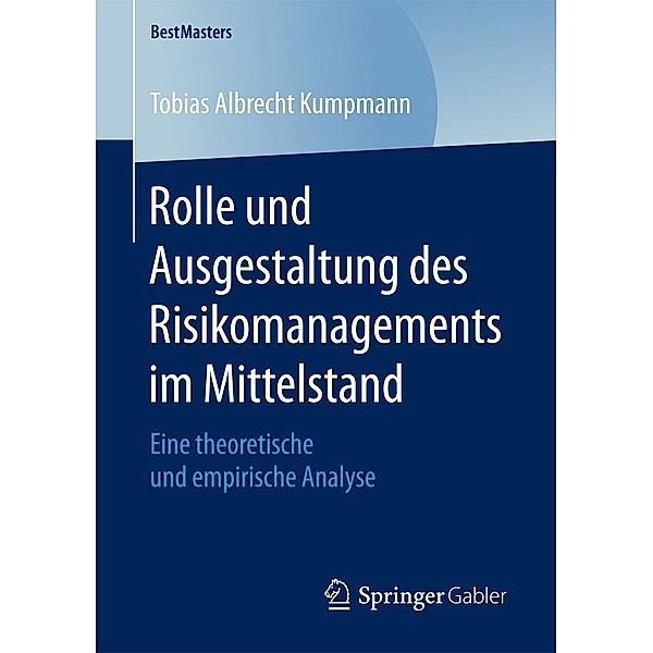Rolle und Ausgestaltung des Risikomanagements im Mittelstand / BestMasters, Tobias Albrecht Kumpmann